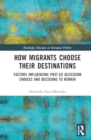 How Migrants Choose their Destinations : Factors Influencing Post-EU Accession Choices and Decisions to Remain - Book