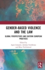 Gender-Based Violence and the Law : Global Perspectives and Eastern European Practices - Book