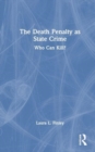 The Death Penalty as State Crime : Who Can Kill? - Book