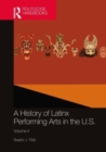 A History of Latinx Performing Arts in the U.S. : Volume II - Book