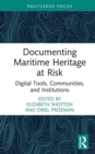 Documenting Maritime Heritage at Risk : Digital Tools, Communities, and Institutions - Book