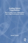 Leading Hybrid Organisations : How to Build Trust, Collaboration and a High-Performance Culture - Book