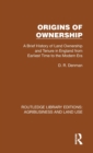 Origins of Ownership : A Brief History of Land Ownership and Tenure from Earliest Time to the Modern Era - Book