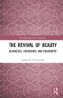 The Revival of Beauty : Aesthetics, Experience, and Philosophy - Book