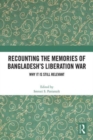 Recounting the Memories of Bangladesh’s Liberation War : Why It Is Still Relevant - Book