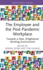The Employee and the Post-Pandemic Workplace : Towards a New, Enlightened Working Environment - Book