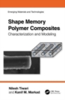 Shape Memory Polymer Composites : Characterization and Modeling - Book