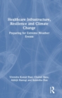 Healthcare Infrastructure, Resilience and Climate Change : Preparing for Extreme Weather Events - Book