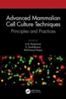Advanced Mammalian Cell Culture Techniques : Principles and Practices - Book