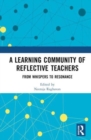 A Learning Community of Reflective Teachers : From Whispers to Resonance - Book