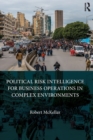 Political Risk Intelligence for Business Operations in Complex Environments - Book