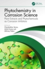 Phytochemistry in Corrosion Science : Plant Extracts and Phytochemicals as Corrosion Inhibitors - Book