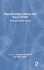 Organizational Culture and Social Equity : An Experiential Guide - Book