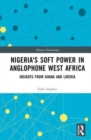 Nigeria's Soft Power in Anglophone West Africa : Insights from Ghana and Liberia - Book