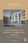 Arieh Sharon and Modern Architecture in Israel : Building Social Pragmatism - Book