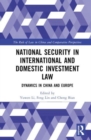 National Security in International and Domestic Investment Law : Dynamics in China and Europe - Book
