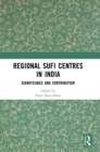 Regional Sufi Centres in India : Significance and Contribution - Book
