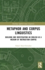 Metaphor and Corpus Linguistics : Building and Investigating an English as a Medium of Instruction Corpus - Book