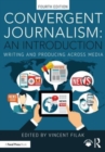 Convergent Journalism: An Introduction : Writing and Producing Across Media - Book