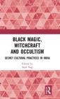 Black Magic, Witchcraft and Occultism : Secret Cultural Practices in India - Book