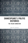 Shakespeare’s Politic Histories : The Italian Connection - Book