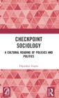 Checkpoint Sociology : A Cultural Reading of Policies and Politics - Book