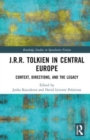 J.R.R. Tolkien in Central Europe : Context, Directions, and the Legacy - Book