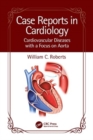 Case Reports in Cardiology : Cardiovascular Diseases with a Focus on Aorta - Book