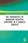 The Pragmatics of Managing Negative Emotions in a Chinese Context - Book