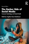 The Darker Side of Social Media : Consumer Psychology and Mental Health - Book