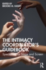 The Intimacy Coordinator's Guidebook : Specialties for Stage and Screen - Book