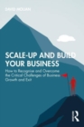 Scale-up and Build Your Business : How to Recognise and Overcome the Critical Challenges of Business Growth and Exit - Book