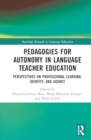 Pedagogies for Autonomy in Language Teacher Education : Perspectives on Professional Learning, Identity, and Agency - Book