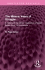 The Miners: Years of Struggle : A History of the Miners' Federation of Great Britain from 1910 Onwards - Book