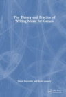 The Theory and Practice of Writing Music for Games - Book