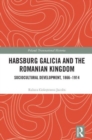 Habsburg Galicia and the Romanian Kingdom : Sociocultural Development, 1866–1914 - Book