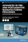 Advances in Pre- and Post-Additive Manufacturing Processes : Innovations and Applications - Book