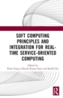Soft Computing Principles and Integration for Real-Time Service-Oriented Computing - Book