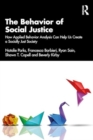 The Behavior of Social Justice : How Applied Behavior Analysis Can Help Us Create a Socially Just Society - Book