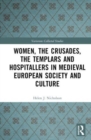Women, the Crusades, the Templars and Hospitallers in Medieval European Society and Culture - Book