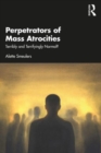 Perpetrators of Mass Atrocities : Terribly and Terrifyingly Normal? - Book
