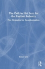 The Path to Net Zero for the Fashion Industry : Five Strategies for Decarbonisation - Book