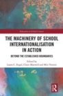 The Machinery of School Internationalisation in Action : Beyond the Established Boundaries - Book