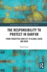 The Responsibility to Protect in Darfur : From Forgotten Conflict to Global Cause and Back - Book