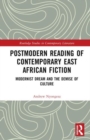 Postmodern Reading of Contemporary East African Fiction : Modernist Dream and the Demise of Culture - Book