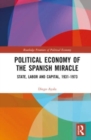 Political Economy of the Spanish Miracle : State, Labor and Capital, 1931-1973 - Book