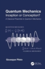 Quantum Mechanics : Inception or Conception? A Classical Preamble to Quantum Mechanics - Book