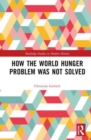 How the World Hunger Problem Was not Solved - Book