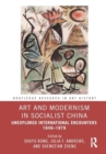 Art and Modernism in Socialist China : Unexplored International Encounters 1949–1979 - Book