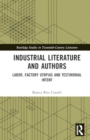 Industrial Literature and Authors : Labor, Factory Utopias, and Testimonial Intent - Book